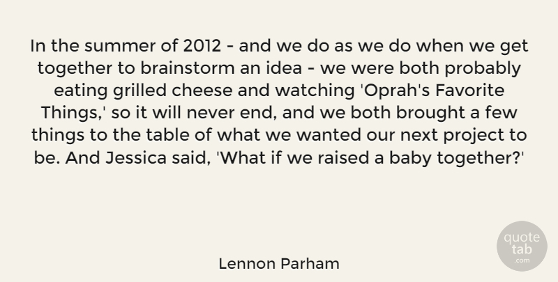 Lennon Parham Quote About Both, Brainstorm, Brought, Cheese, Eating: In The Summer Of 2012...