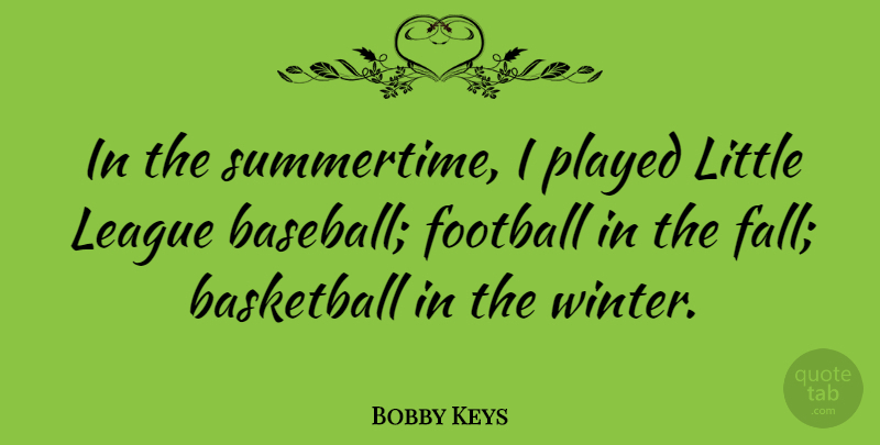 Bobby Keys Quote About Football, League, Played: In The Summertime I Played...