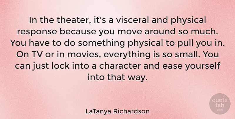 LaTanya Richardson Quote About Ease, Lock, Move, Movies, Physical: In The Theater Its A...