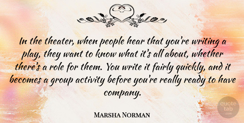 Marsha Norman Quote About Writing, Play, People: In The Theater When People...