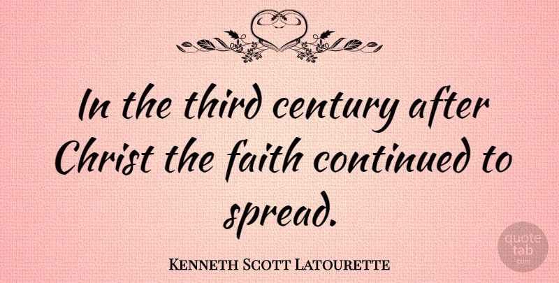 Kenneth Scott Latourette Quote About Christ, Century, Spread: In The Third Century After...