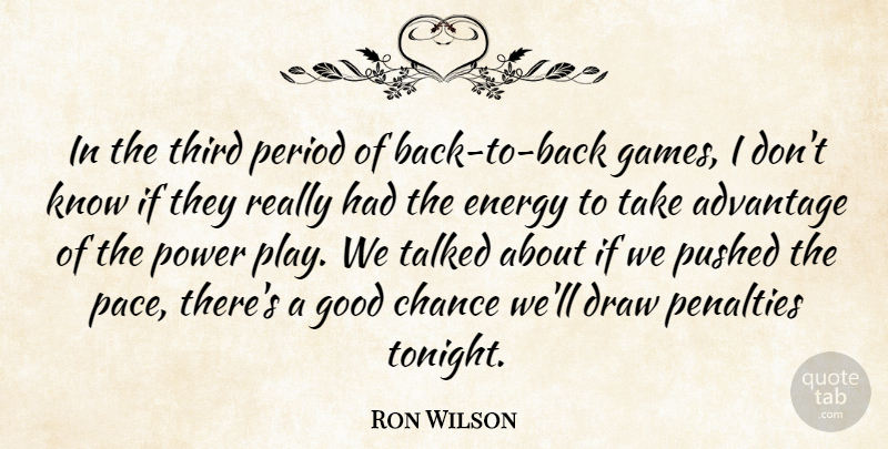 Ron Wilson Quote About Advantage, Chance, Draw, Energy, Good: In The Third Period Of...