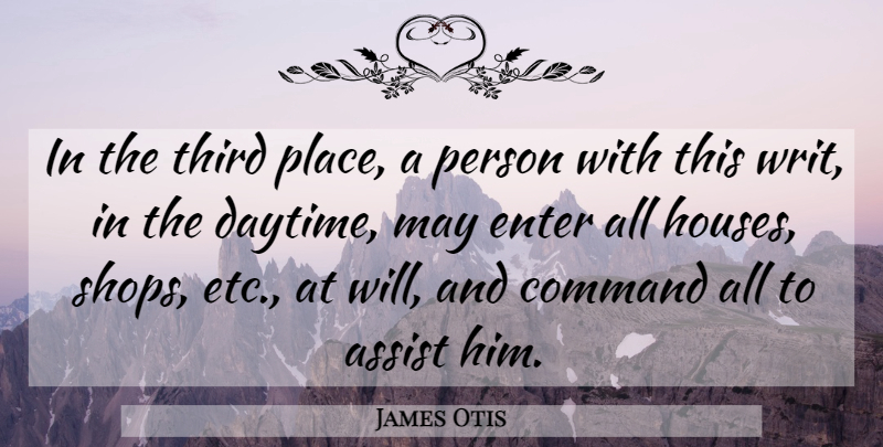 James Otis Quote About Assist, Command, Enter, Third: In The Third Place A...