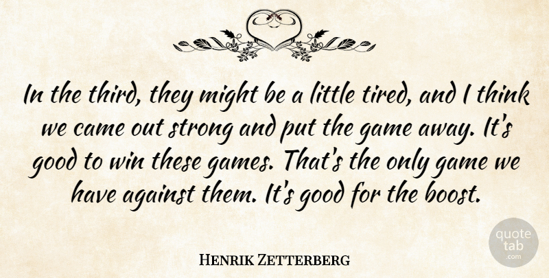 Henrik Zetterberg Quote About Against, Came, Game, Good, Might: In The Third They Might...