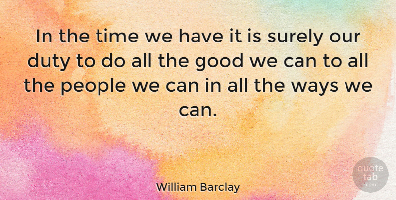 William Barclay Quote About Motivational, People, Way: In The Time We Have...