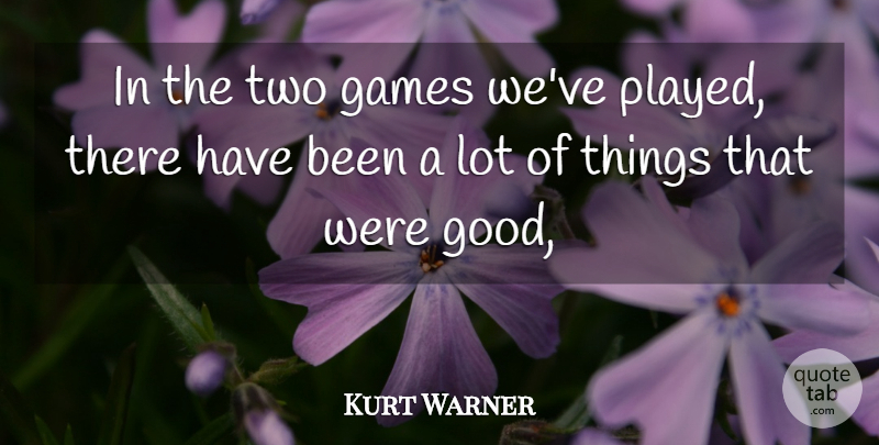 Kurt Warner Quote About Games: In The Two Games Weve...