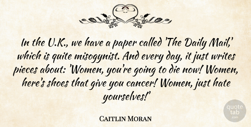 Caitlin Moran Quote About Die, Hate, Paper, Pieces, Quite: In The U K We...