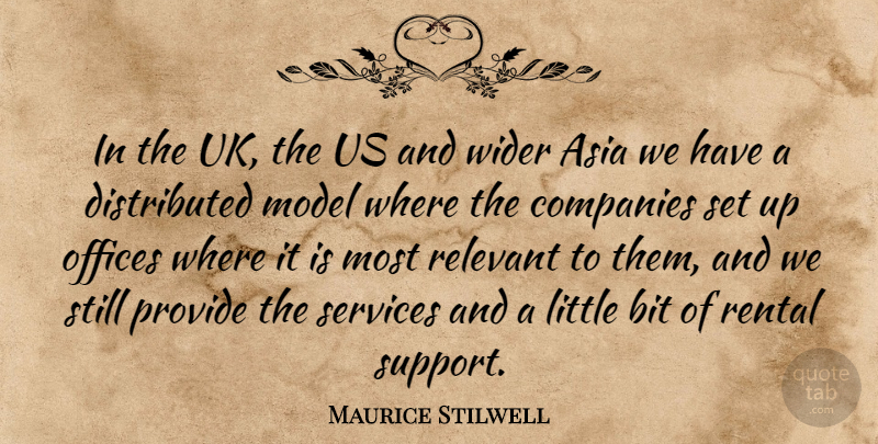 Maurice Stilwell Quote About Asia, Bit, Companies, Model, Offices: In The Uk The Us...