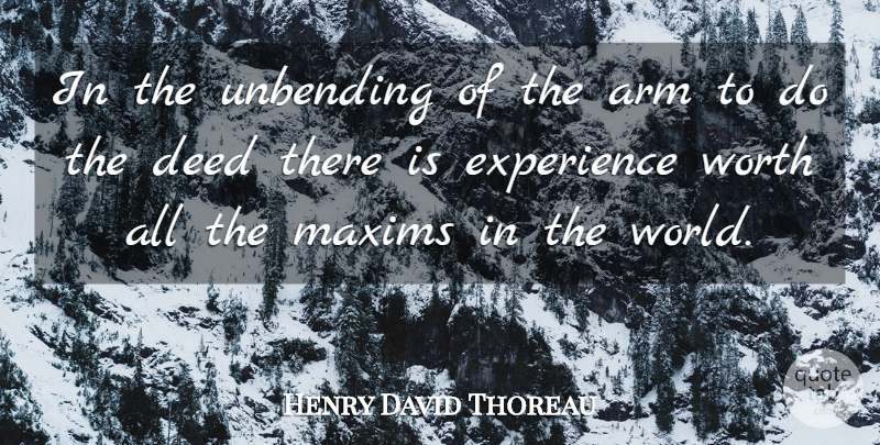 Henry David Thoreau Quote About Experience, World, Deeds: In The Unbending Of The...