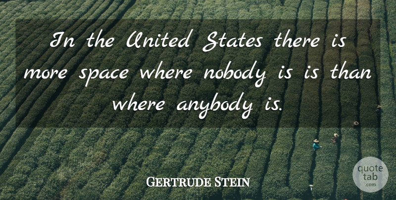 Gertrude Stein Quote About American Author, Anybody, Nobody, Space, States: In The United States There...