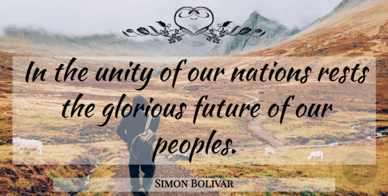 Simon Bolivar Quote About Unity, Glorious, Nations: In The Unity Of Our...