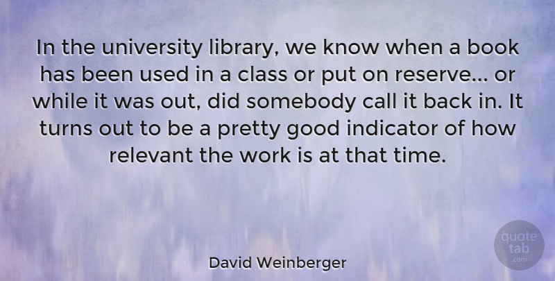 David Weinberger Quote About Book, Call, Class, Good, Indicator: In The University Library We...