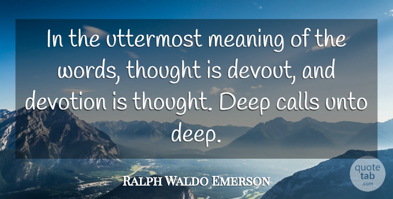 Ralph Waldo Emerson Quote About Thoughtful, Deep Thought, Devotion: In The Uttermost Meaning Of...
