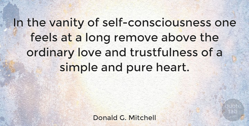 Donald G. Mitchell Quote About Above, American Musician, Feels, Love, Ordinary: In The Vanity Of Self...