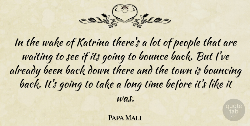 Papa Mali Quote About Bounce, Bouncing, Katrina, People, Time: In The Wake Of Katrina...
