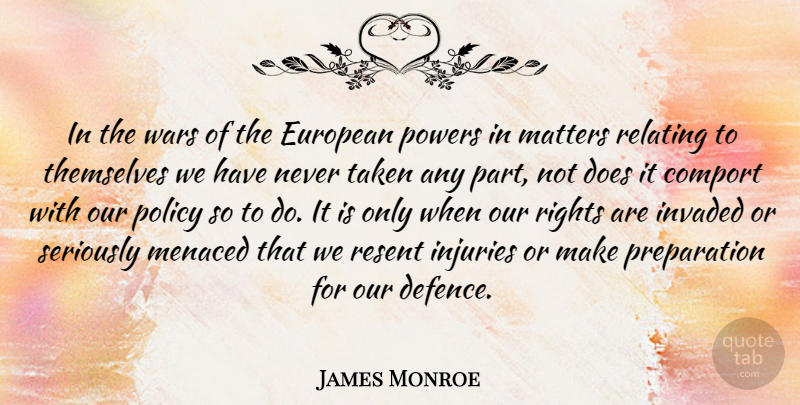 James Monroe Quote About European, Invaded, Policy, Powers, Relating: In The Wars Of The...