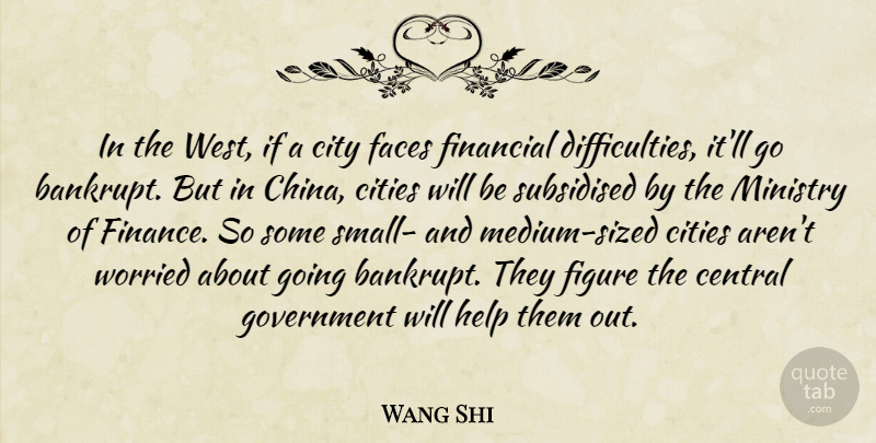 Wang Shi Quote About Central, Cities, City, Faces, Figure: In The West If A...