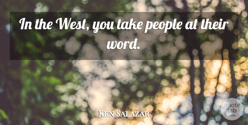 Ken Salazar Quote About People, West: In The West You Take...
