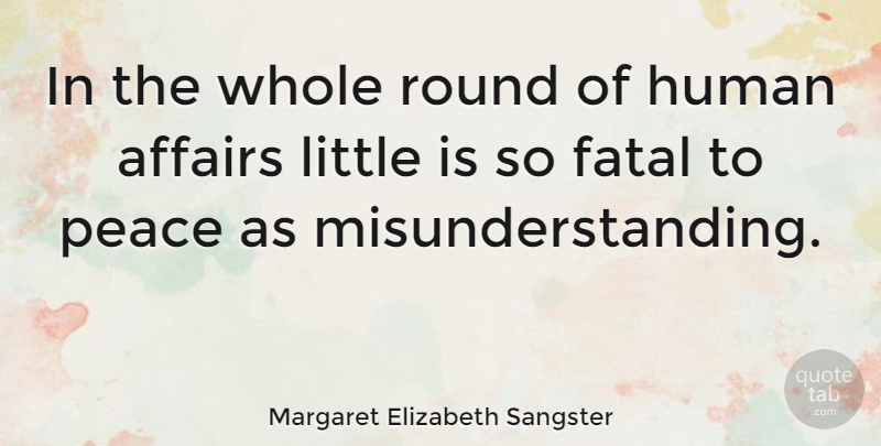 Margaret Elizabeth Sangster Quote About Littles, Affair, Humans: In The Whole Round Of...