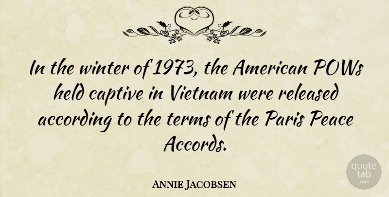 Annie Jacobsen Quote About According, Captive, Held, Paris, Peace: In The Winter Of 1973...