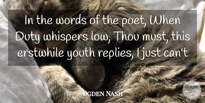Ogden Nash Quote About Duty, Thou, Whispers, Words, Youth: In The Words Of The...
