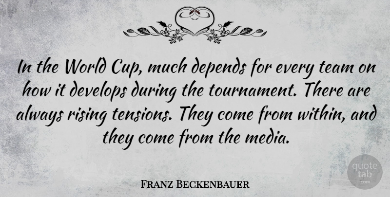 Franz Beckenbauer Quote About Depends, Develops, Rising: In The World Cup Much...