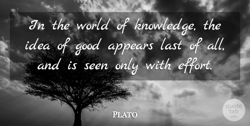 Plato Quote About Education, Ideas, Effort: In The World Of Knowledge...