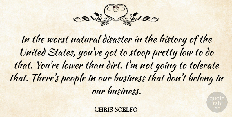 Chris Scelfo Quote About Belong, Business, Disaster, History, Low: In The Worst Natural Disaster...