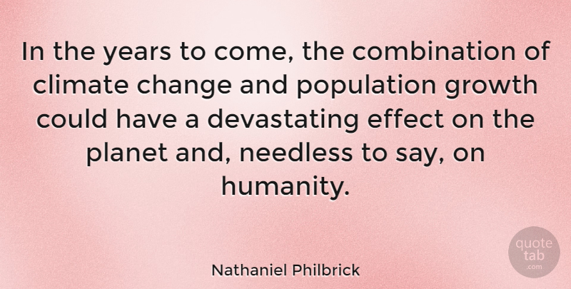 Nathaniel Philbrick Quote About Change, Climate, Effect, Needless, Planet: In The Years To Come...