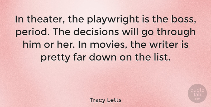 Tracy Letts Quote About Decision, Boss, Lists: In Theater The Playwright Is...