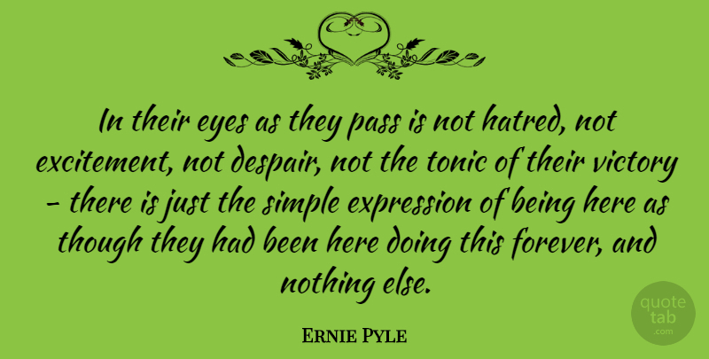 Ernie Pyle Quote About Eye, Simple, Expression: In Their Eyes As They...