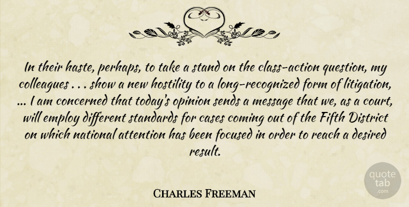 Charles Freeman Quote About Action, Attention, Cases, Colleagues, Coming: In Their Haste Perhaps To...