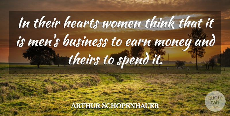 Arthur Schopenhauer Quote About Heart, Men, Thinking: In Their Hearts Women Think...