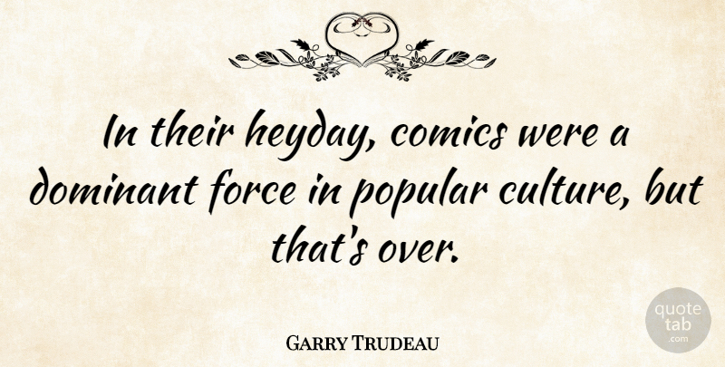 Garry Trudeau Quote About Comics, Popular: In Their Heyday Comics Were...
