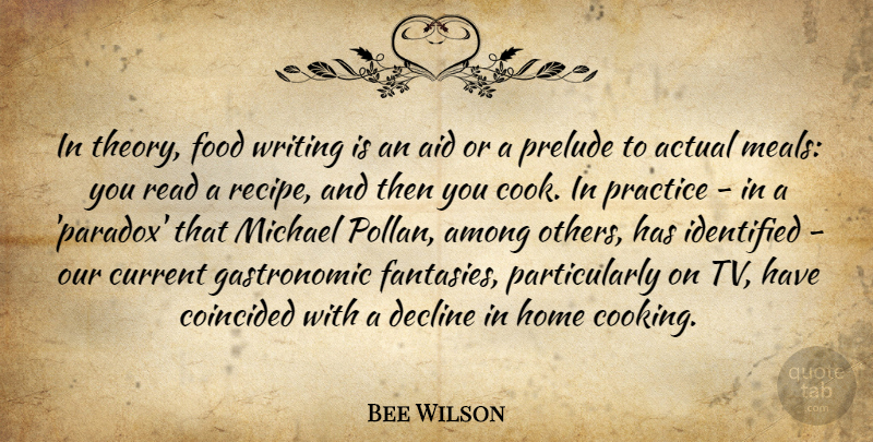 Bee Wilson Quote About Actual, Aid, Among, Current, Decline: In Theory Food Writing Is...