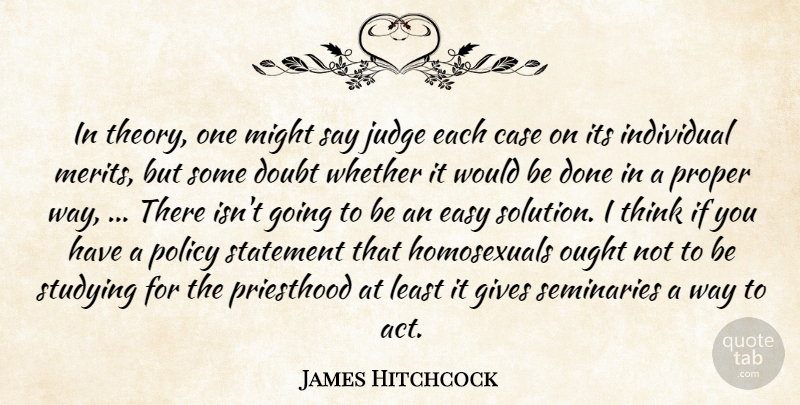 James Hitchcock Quote About Case, Doubt, Easy, Gives, Individual: In Theory One Might Say...