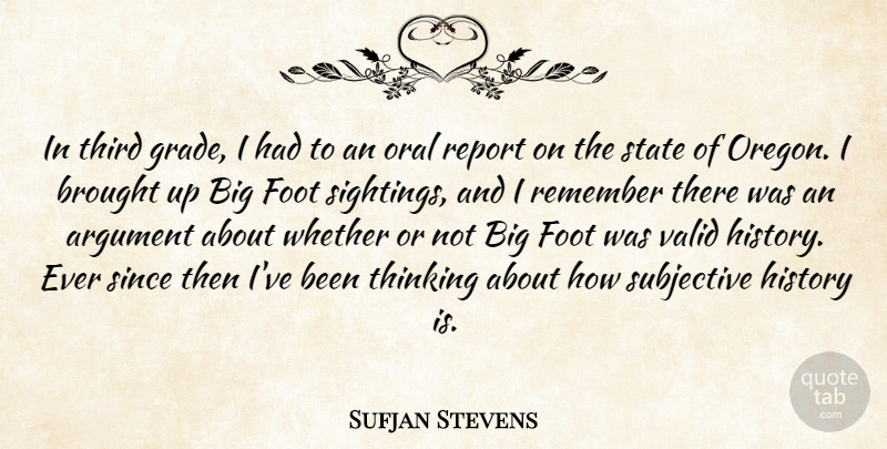 Sufjan Stevens Quote About Brought, Foot, History, Oral, Remember: In Third Grade I Had...