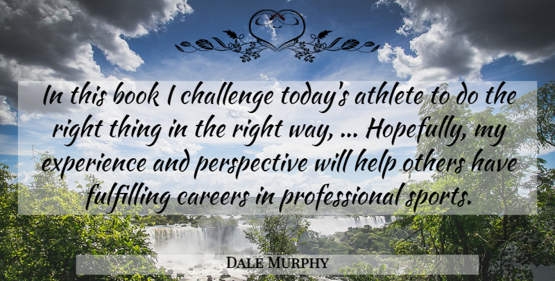 Dale Murphy Quote About Athlete, Athletics, Book, Careers, Challenge: In This Book I Challenge...