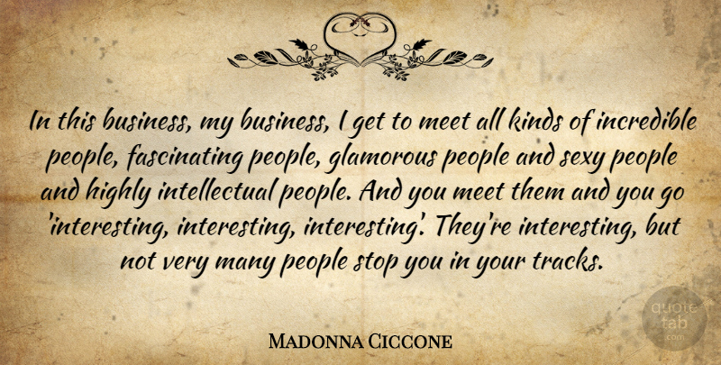 Madonna Ciccone Quote About Sexy, People, Track: In This Business My Business...