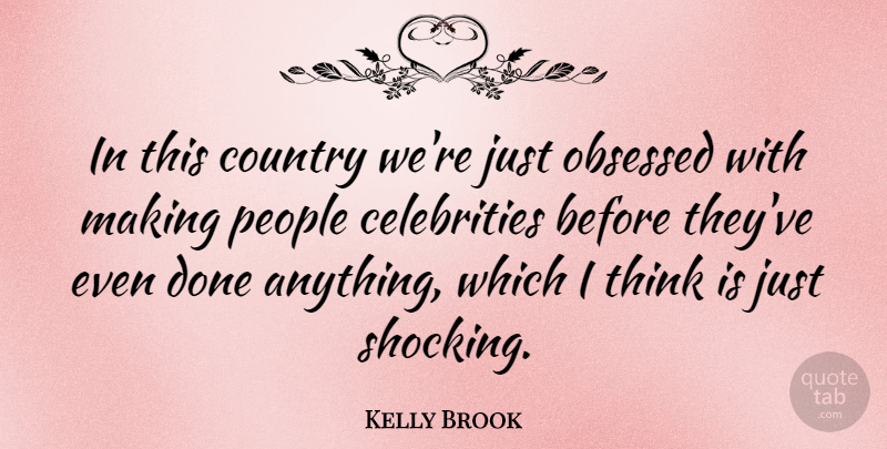 Kelly Brook Quote About Country, People: In This Country Were Just...