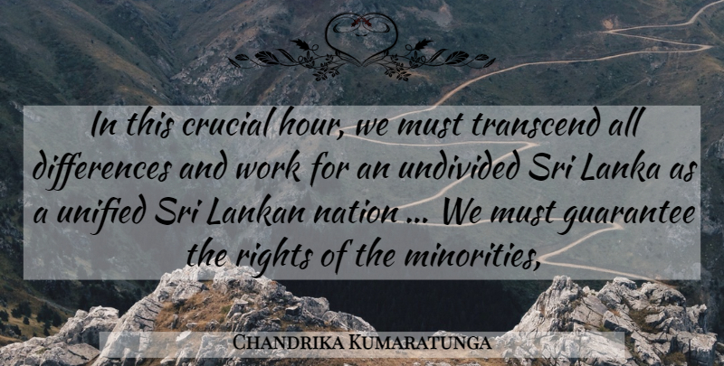 Chandrika Kumaratunga Quote About Crucial, Guarantee, Nation, Rights, Transcend: In This Crucial Hour We...