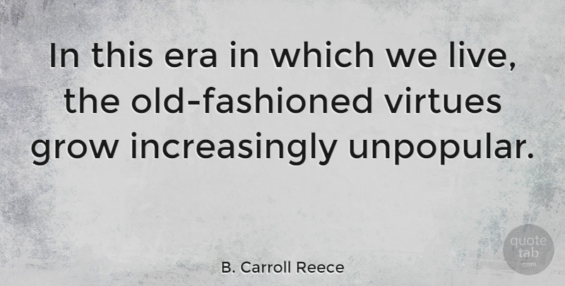 B. Carroll Reece Quote About Eras, Virtue, Old Fashioned: In This Era In Which...