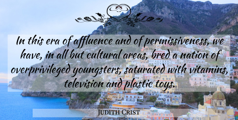 Judith Crist Quote About Television, Eras, Vitamins: In This Era Of Affluence...