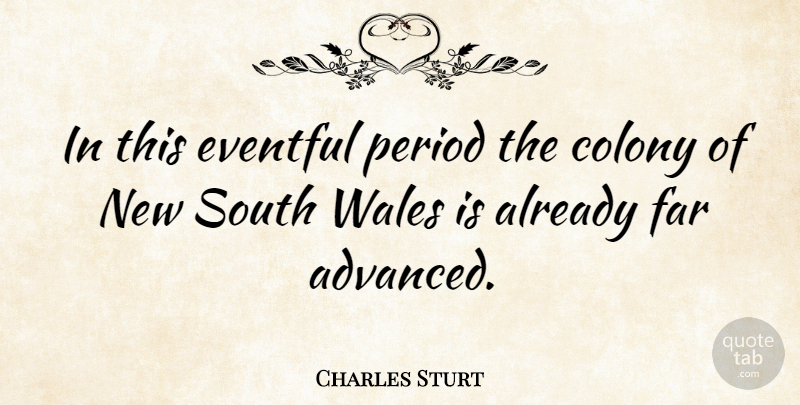 Charles Sturt Quote About Colony, Period, South: In This Eventful Period The...