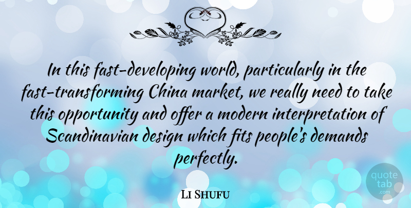 Li Shufu Quote About Demands, Design, Fits, Offer, Opportunity: In This Fast Developing World...