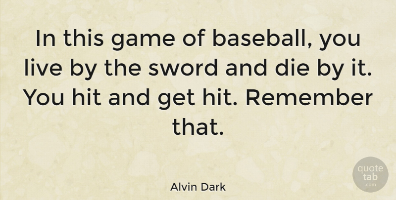 Alvin Dark Quote About American Athlete, Baseball, Die, Game, Hit: In This Game Of Baseball...