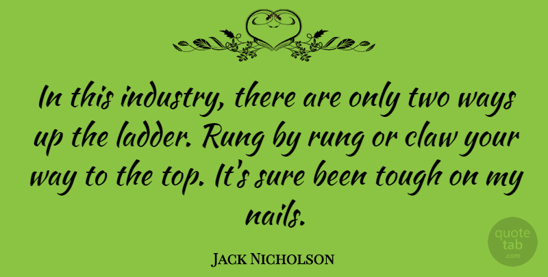 Jack Nicholson Quote About Two, Way, Nails: In This Industry There Are...