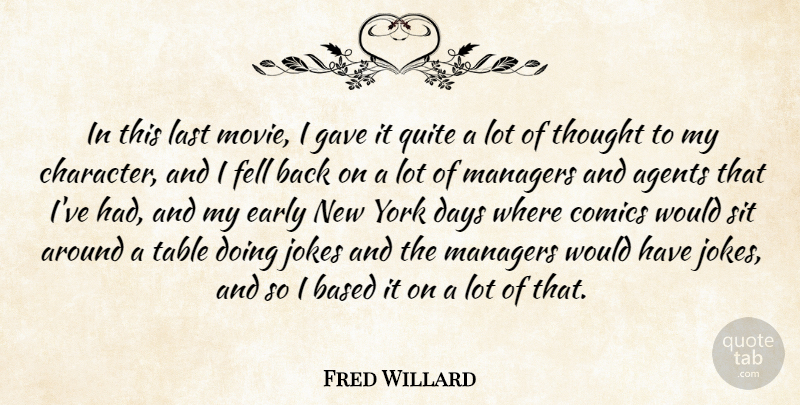 Fred Willard Quote About Agents, Based, Comics, Days, Early: In This Last Movie I...