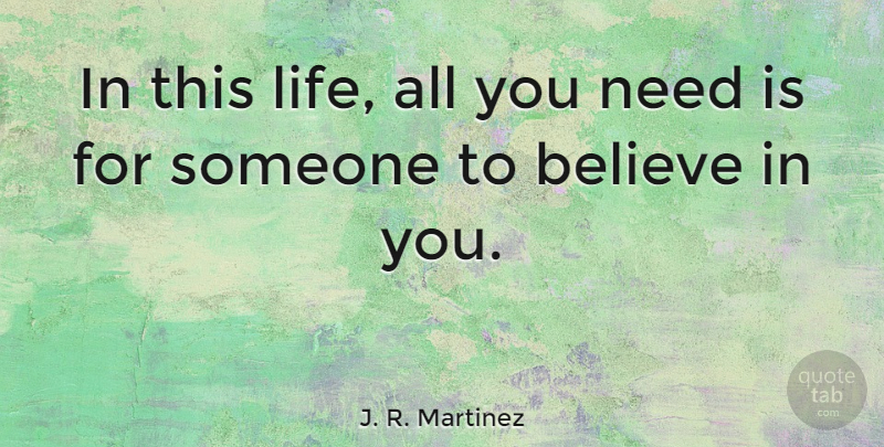 J. R. Martinez Quote About Believe, Life: In This Life All You...