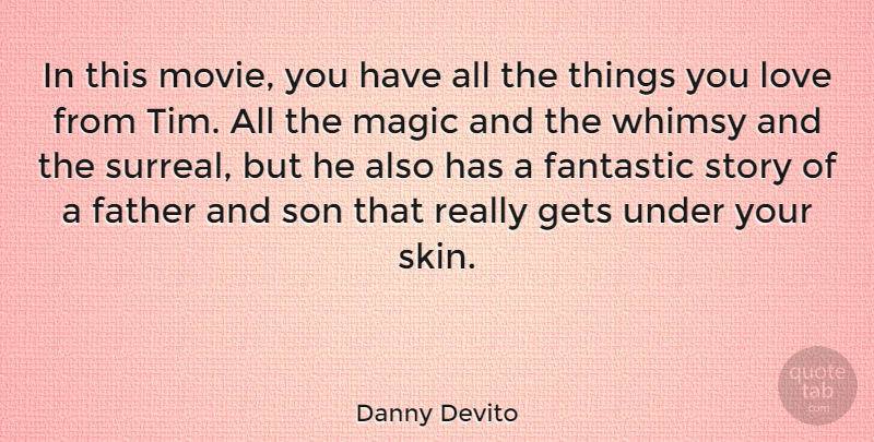 Danny Devito Quote About Father, Son, Magic: In This Movie You Have...